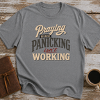 Praying Because Panicking Isn't Working - T-Shirt