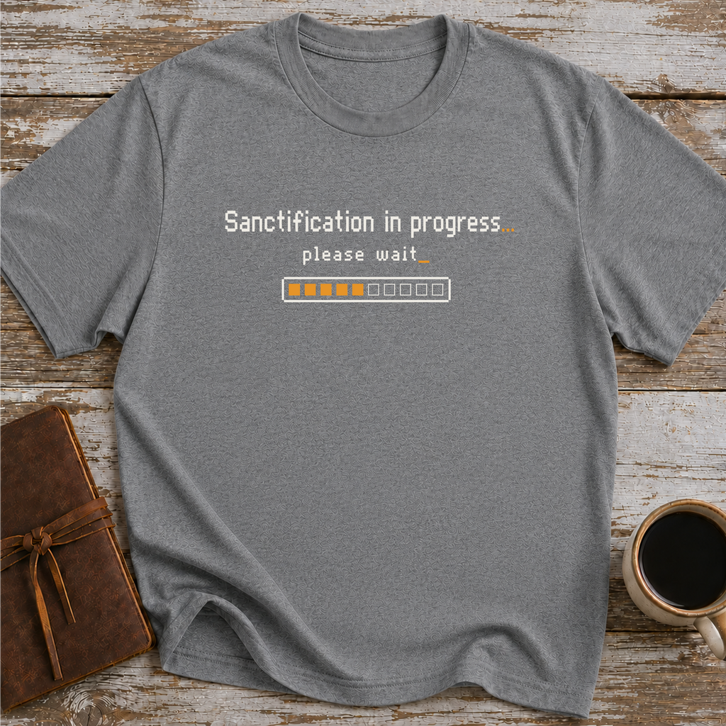 Sanctification In Progress… Please Wait - T-Shirt