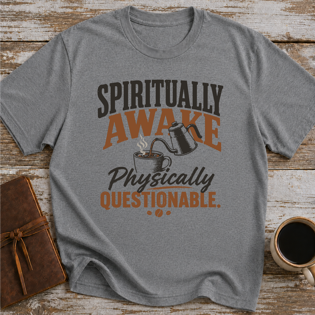 Spiritually Awake, Physically Questionable - T-Shirt