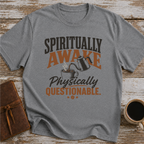 Spiritually Awake, Physically Questionable - T-Shirt