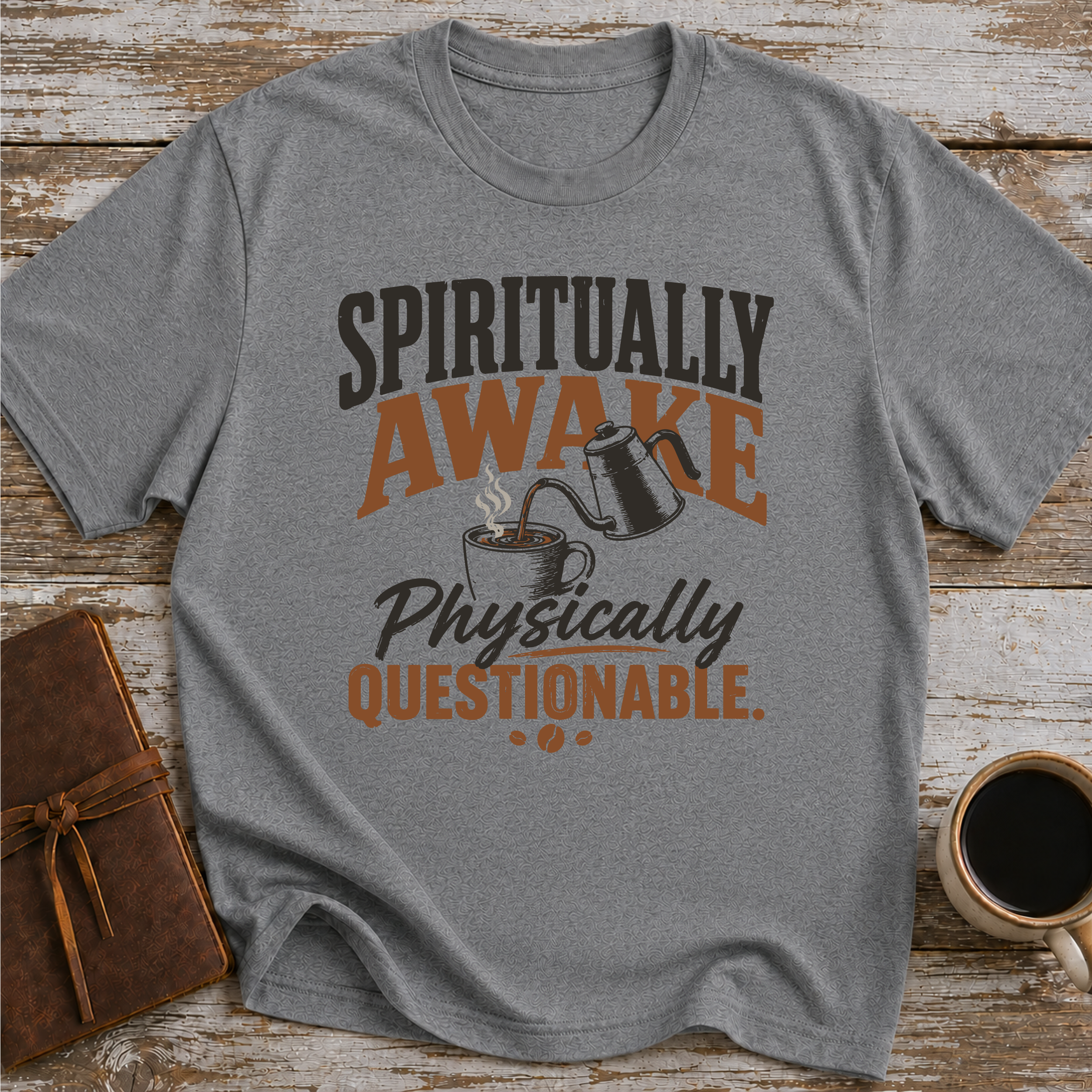 Spiritually Awake, Physically Questionable - T-Shirt