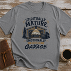 Spiritually Mature, Emotionally Attached To The Garage - T-Shirt