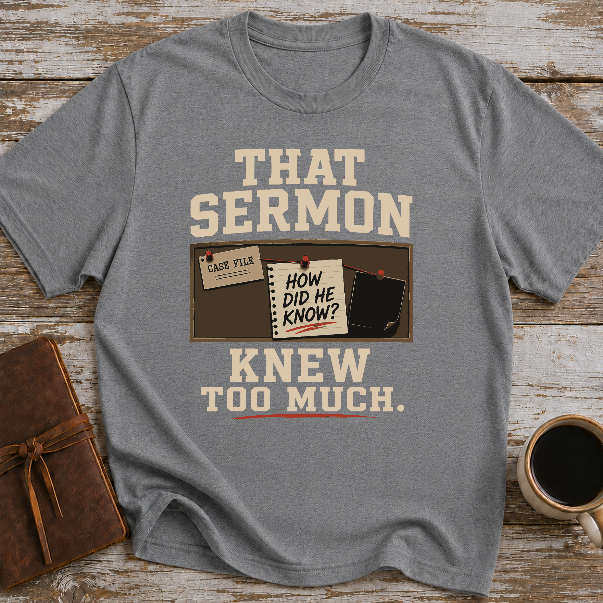 That Sermon Knew Too Much - T-Shirt