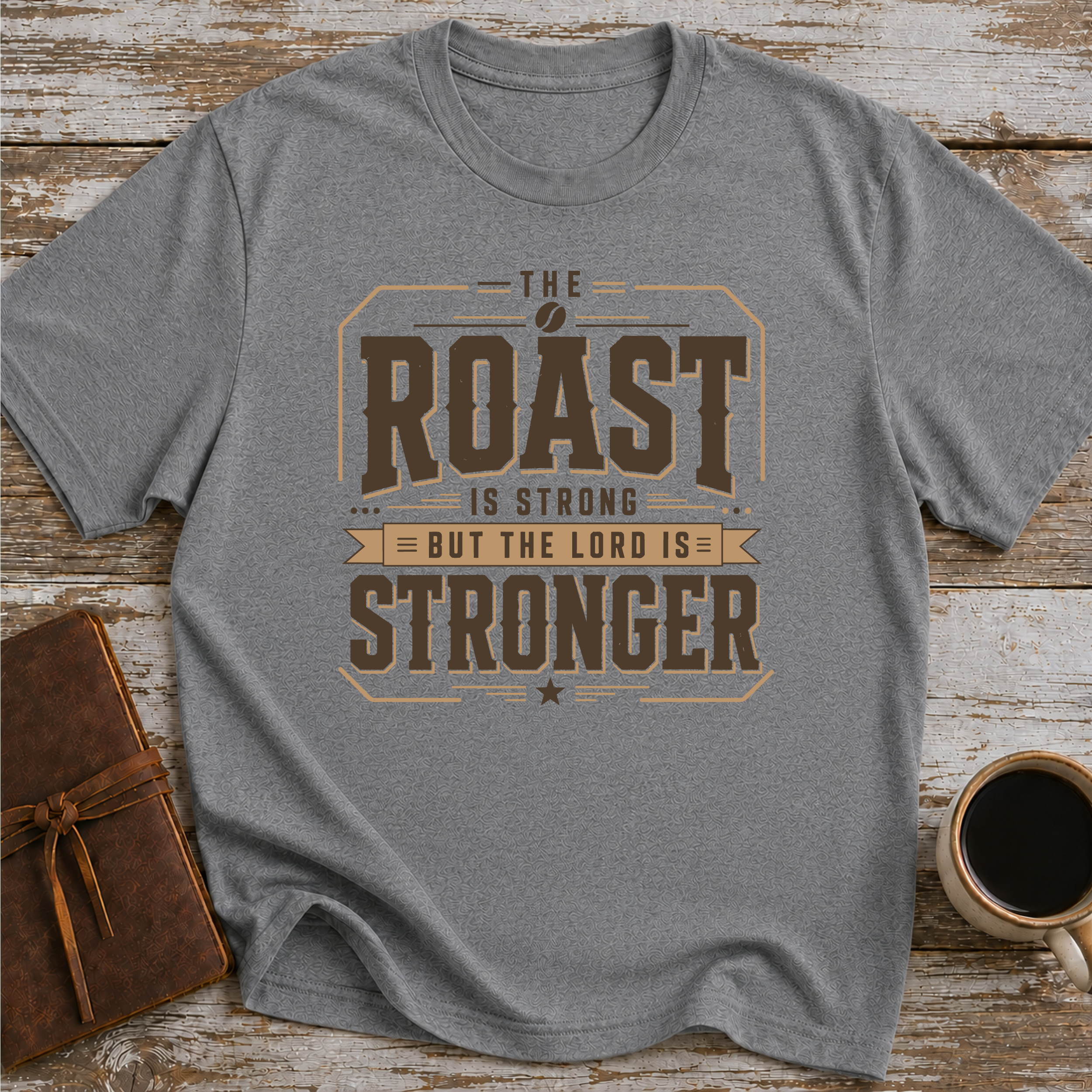 The Roast Is Strong But The Lord Is Stronger - T-Shirt