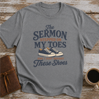 The Sermon Stepped On My Toes, And I Just Bought These Shoes - T-Shirt