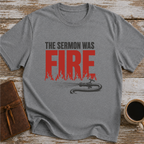The Sermon Was Fire - T-Shirt