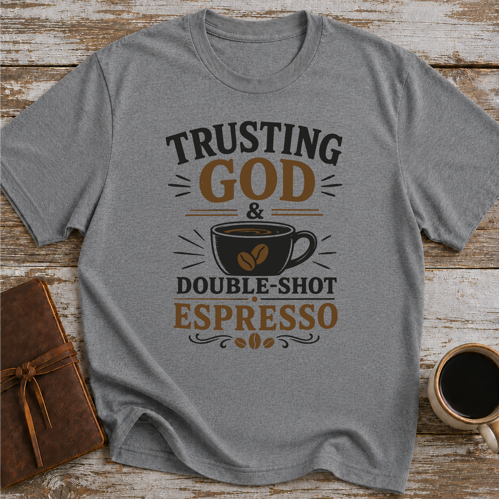Trusting God & Double Shot Espresso - T-Shirt
