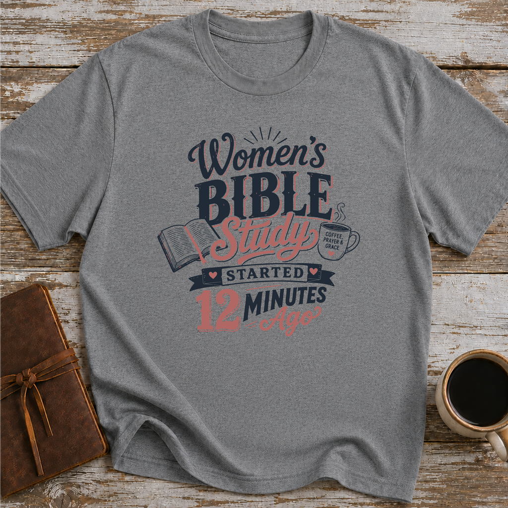 Women’s Bible Study Started 12 Minutes Ago - T-Shirt
