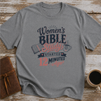 Women’s Bible Study Started 12 Minutes Ago - T-Shirt