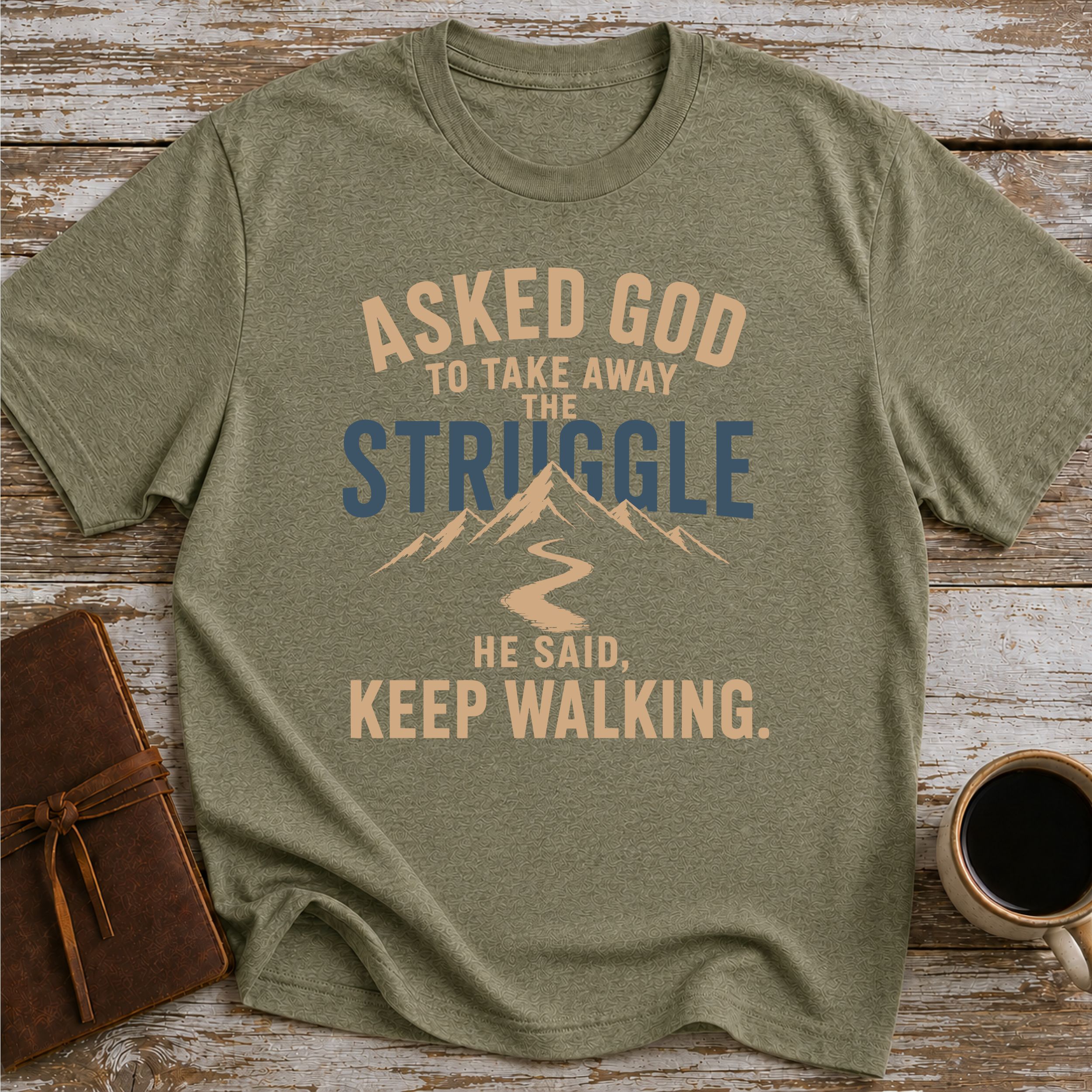 Asked God To Take Away The Struggle He Said Keep Walking - T-Shirt