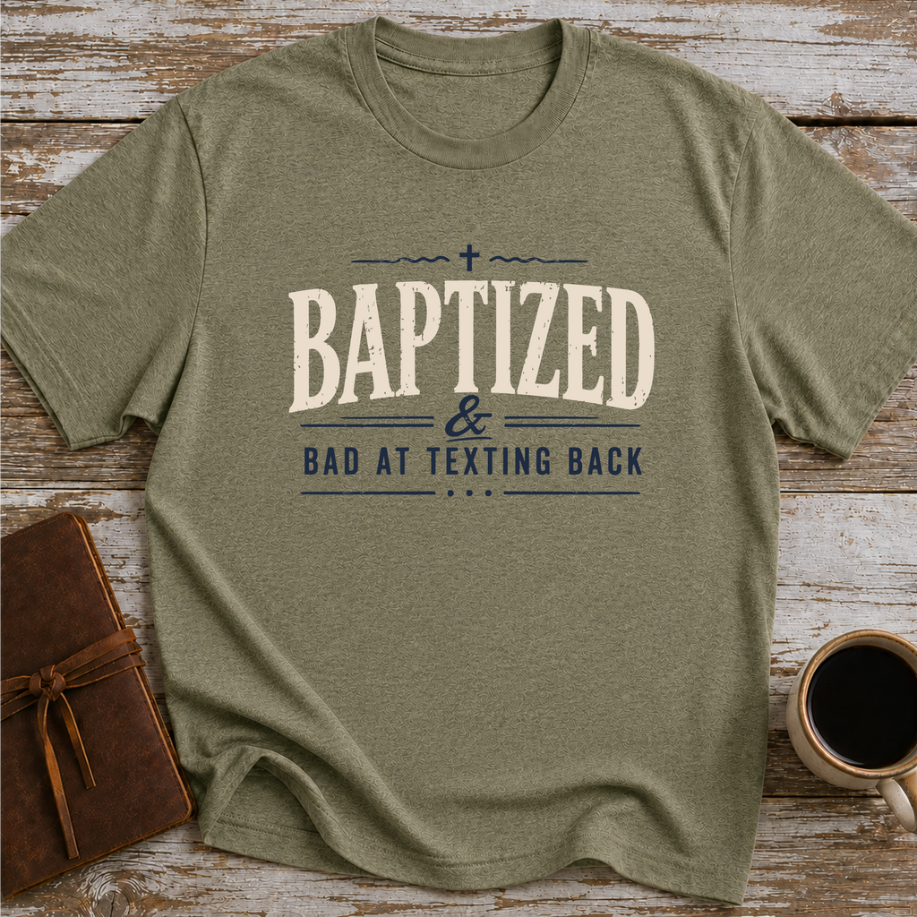 Baptized & Bad At Texting Back - T-Shirt
