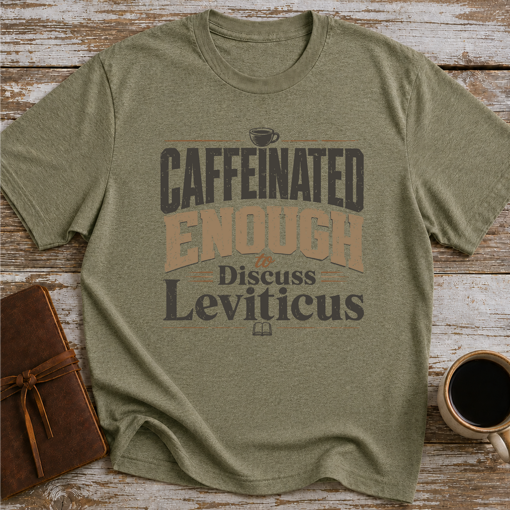 Caffeinated Enough To Discuss Leviticus - T-Shirt