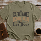 Caffeinated Enough To Discuss Leviticus - T-Shirt