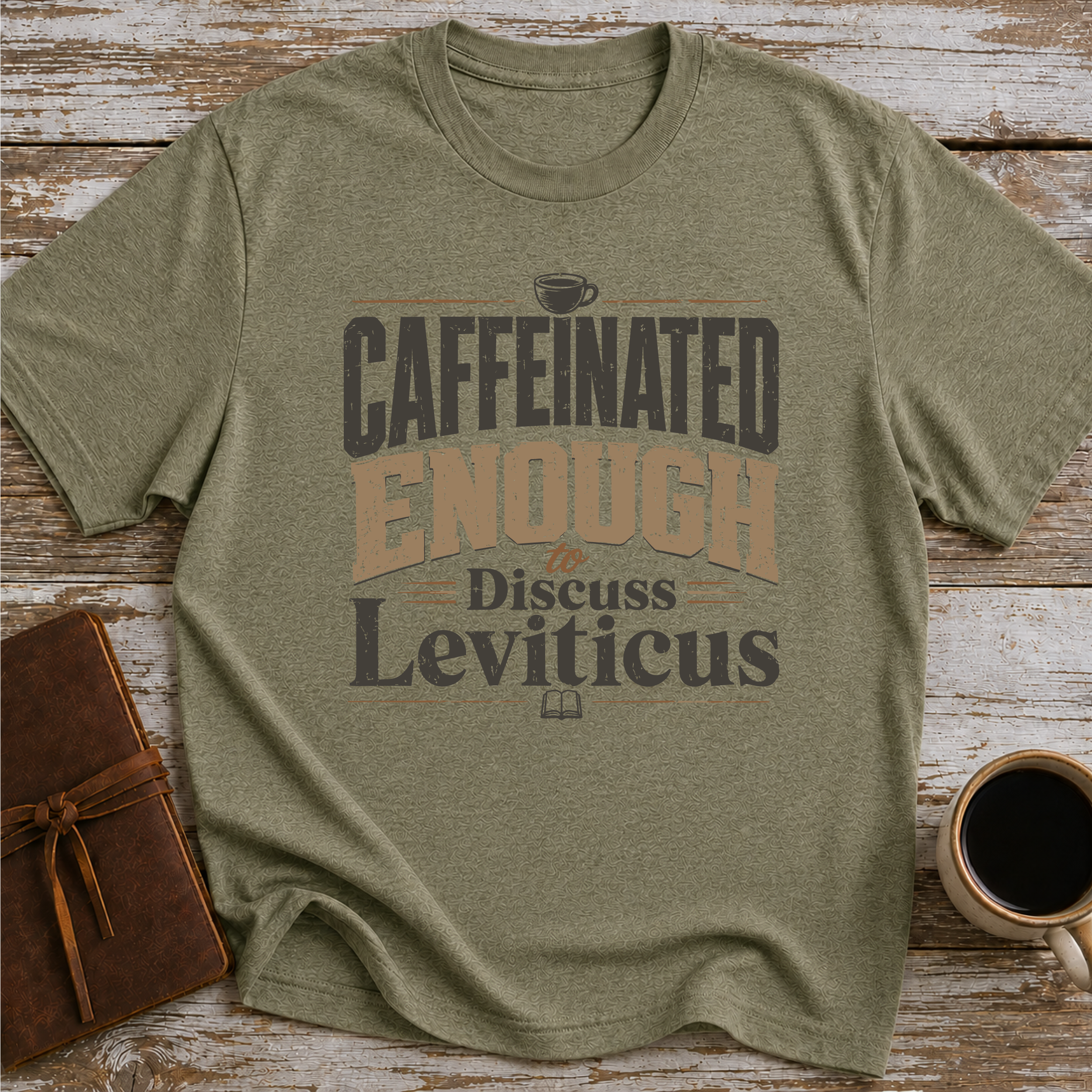 Caffeinated Enough To Discuss Leviticus - T-Shirt