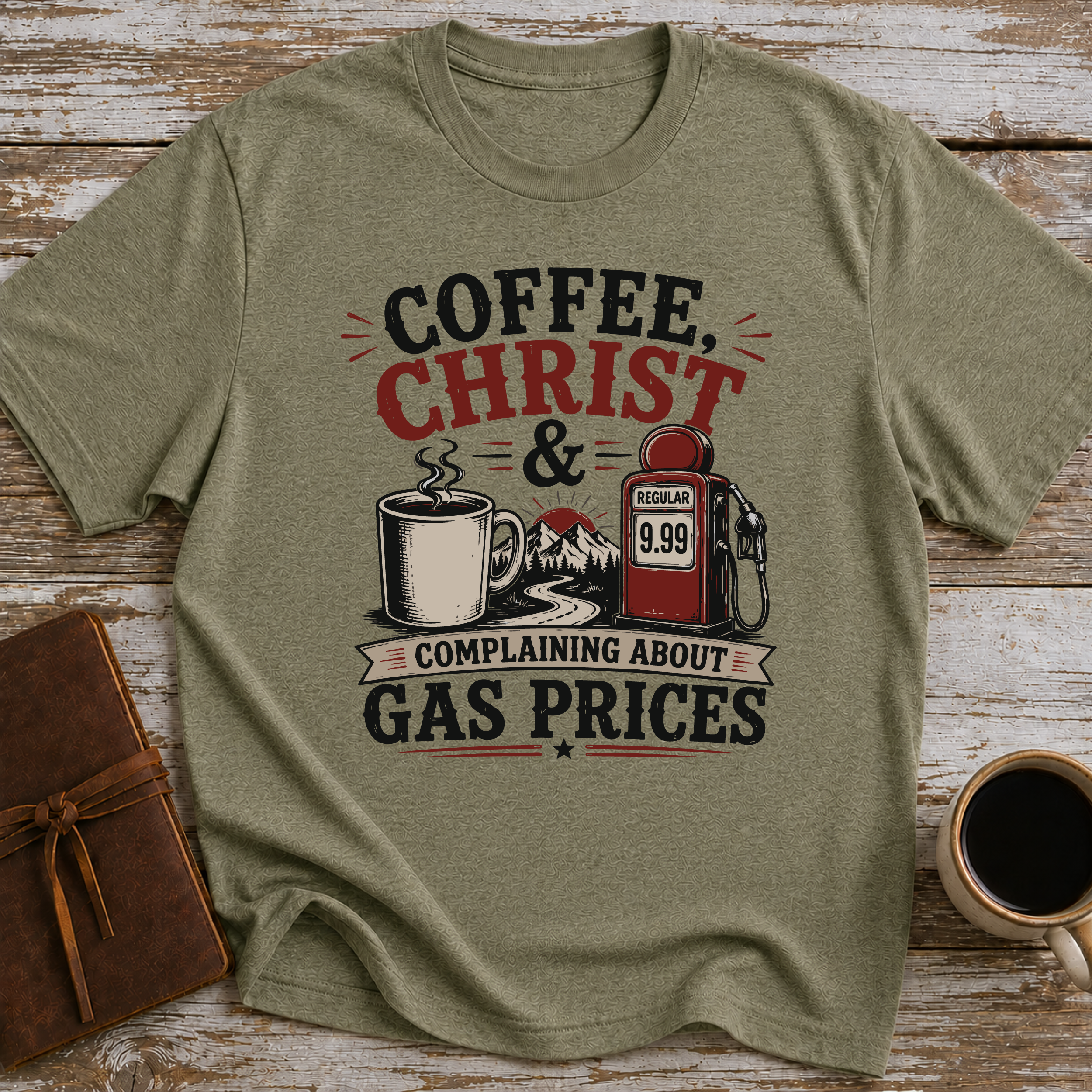 Coffee, Christ & Complaining About Gas Prices - T-Shirt