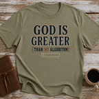 God Is Greater Than My Algorithm - T-Shirt