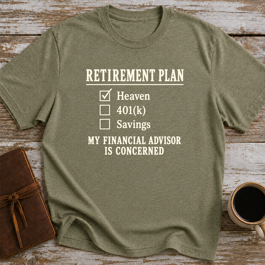 Heaven Is My Retirement Plan. My Financial Advisor Is Concerned - T-Shirt