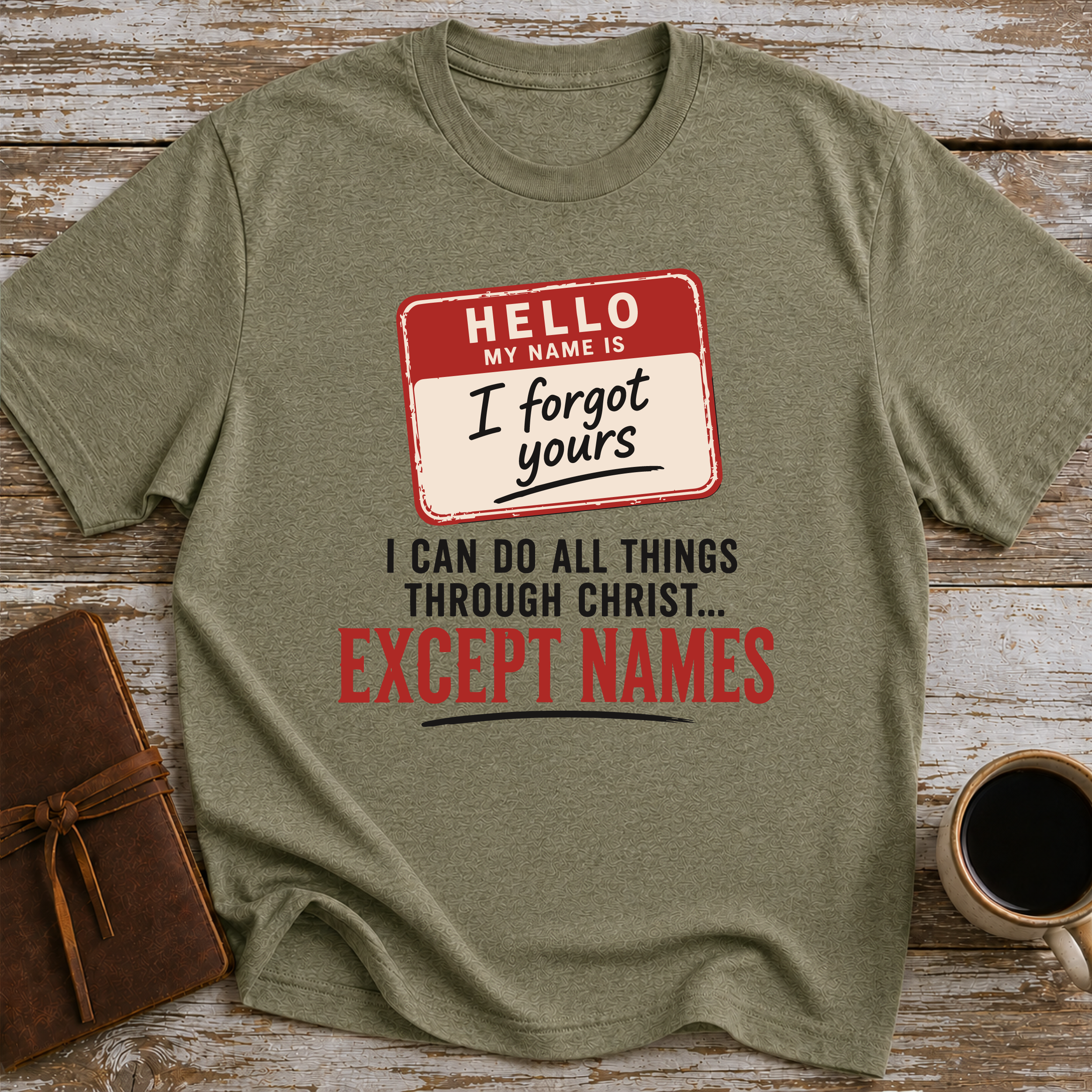 I Can Do All Things Through Christ... Except Names - T-Shirt