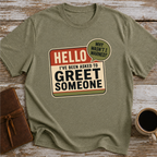 I’ve Been Asked To Greet Someone, Why Wasn’t I Warned - T-Shirt