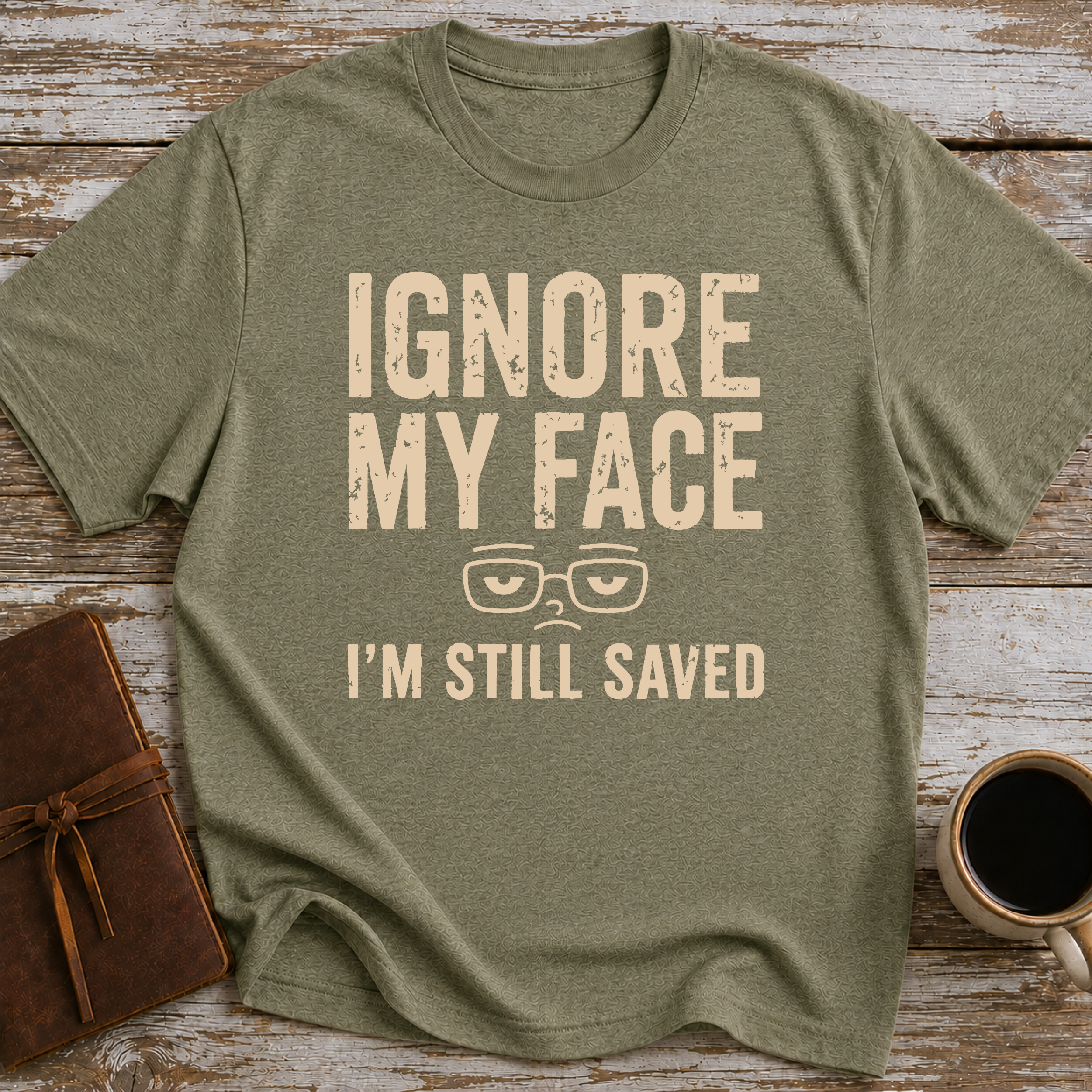 Ignore My Face. I’m Still Saved - T-Shirt