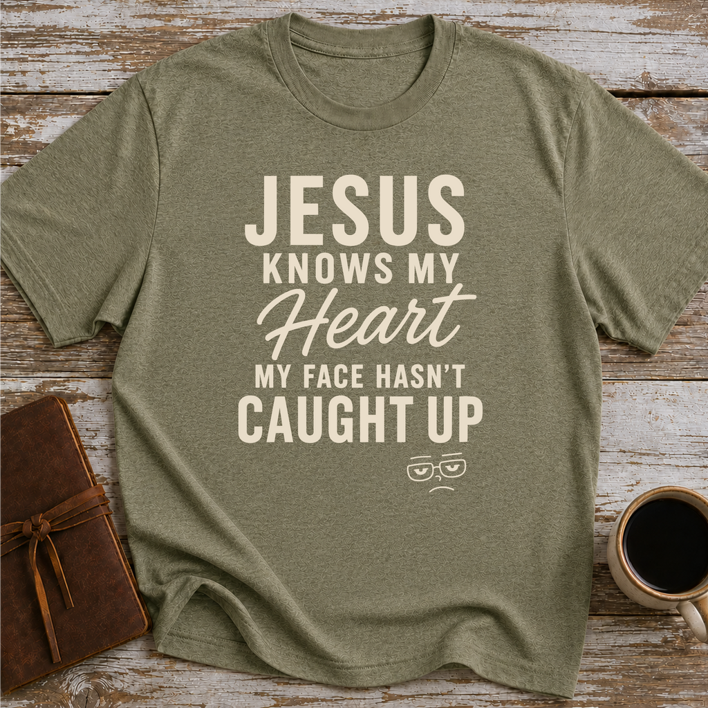 Jesus Knows My Heart. My Face Hasn’t Caught Up - T-Shirt