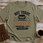 Not Today, Church Parking Lot - T-Shirt