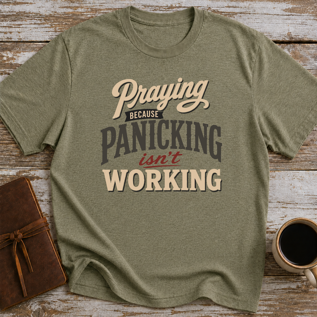 Praying Because Panicking Isn't Working - T-Shirt