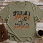 Spiritually Awake, Physically Questionable - T-Shirt