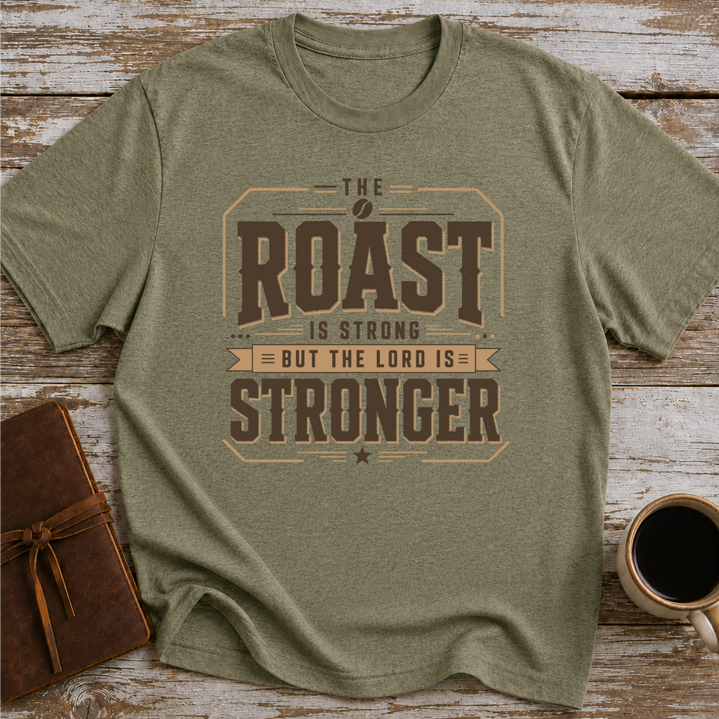 The Roast Is Strong But The Lord Is Stronger - T-Shirt