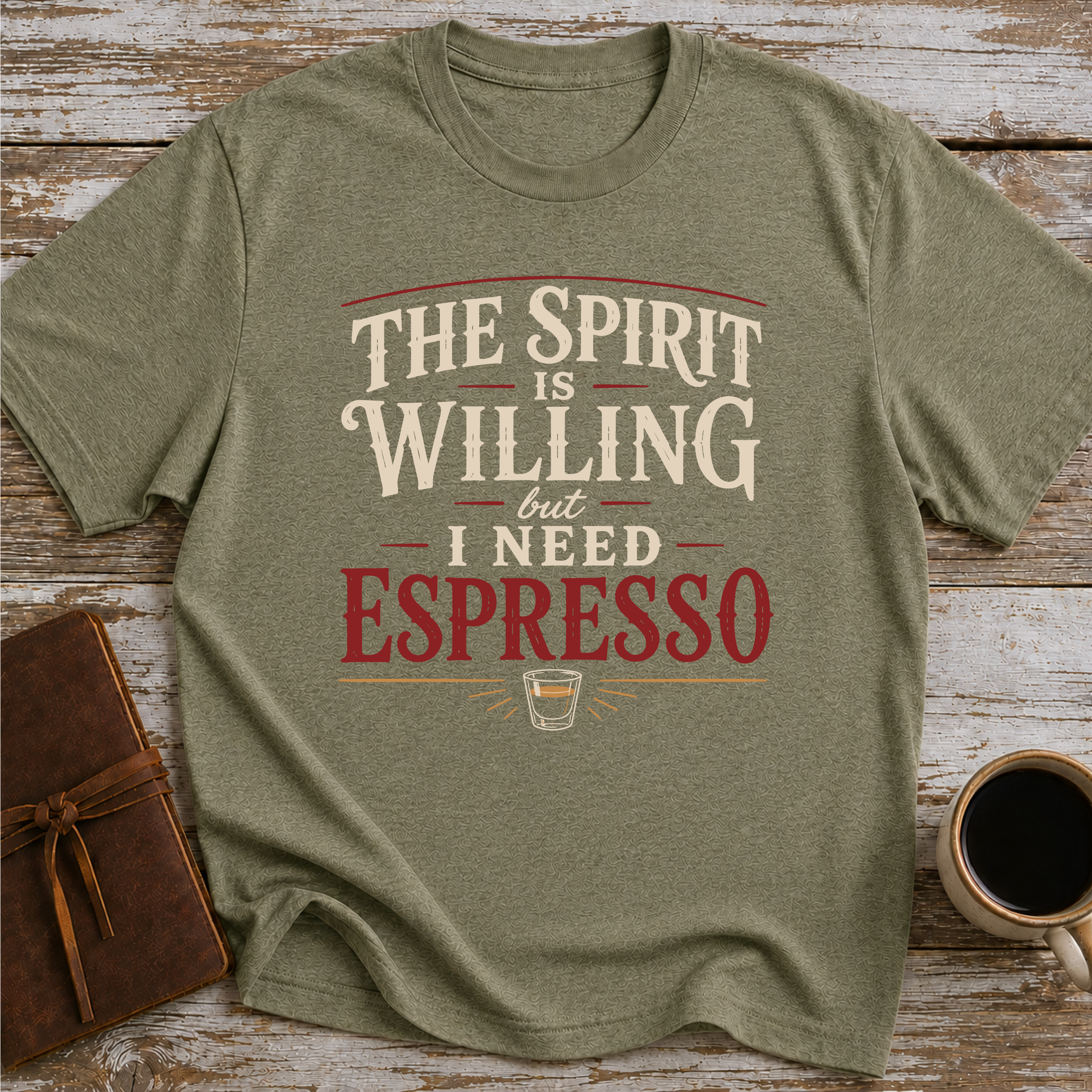 The Spirit Is Willing But I Need Espresso - T-Shirt