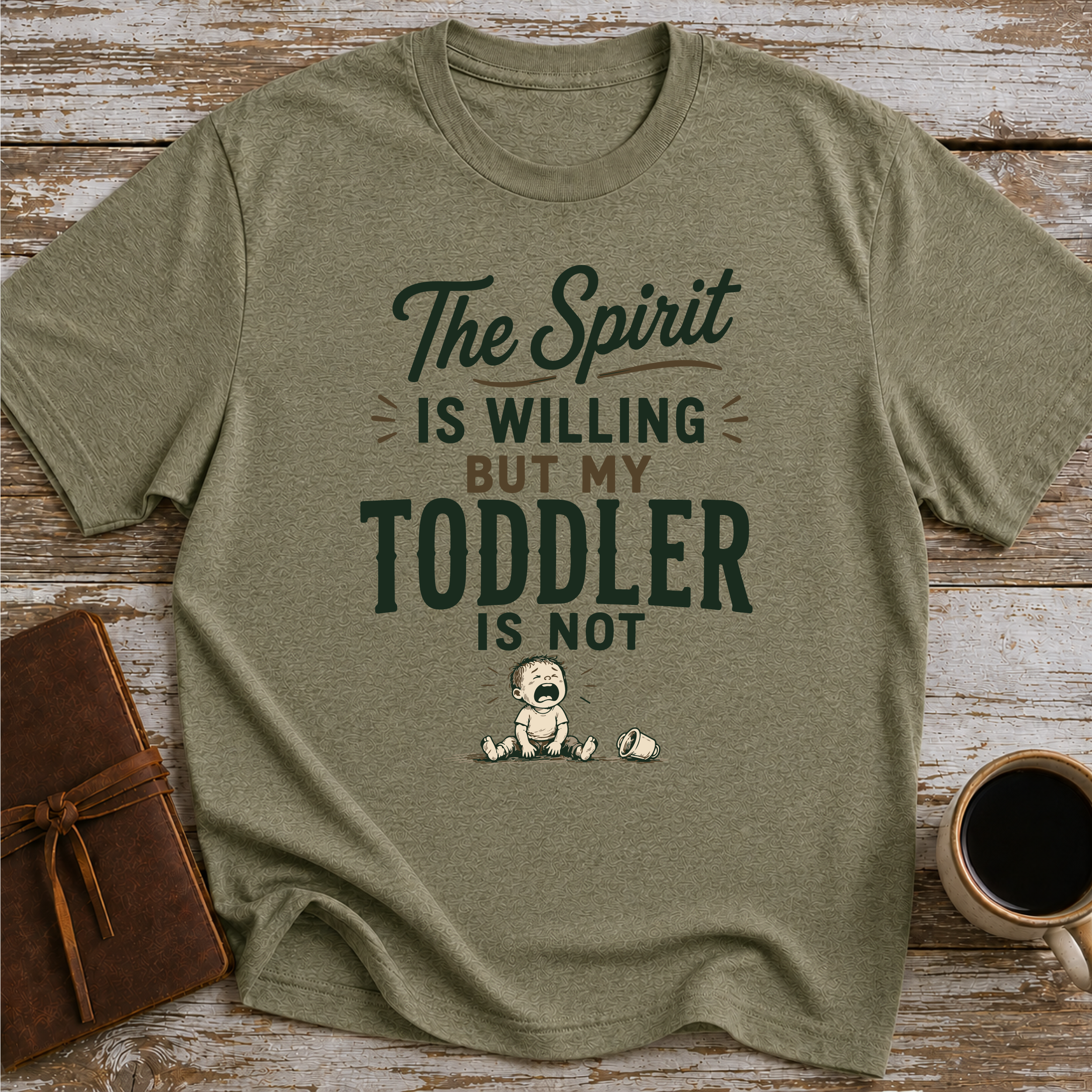 The Spirit Is Willing But My Todler Is Not - T-Shirt