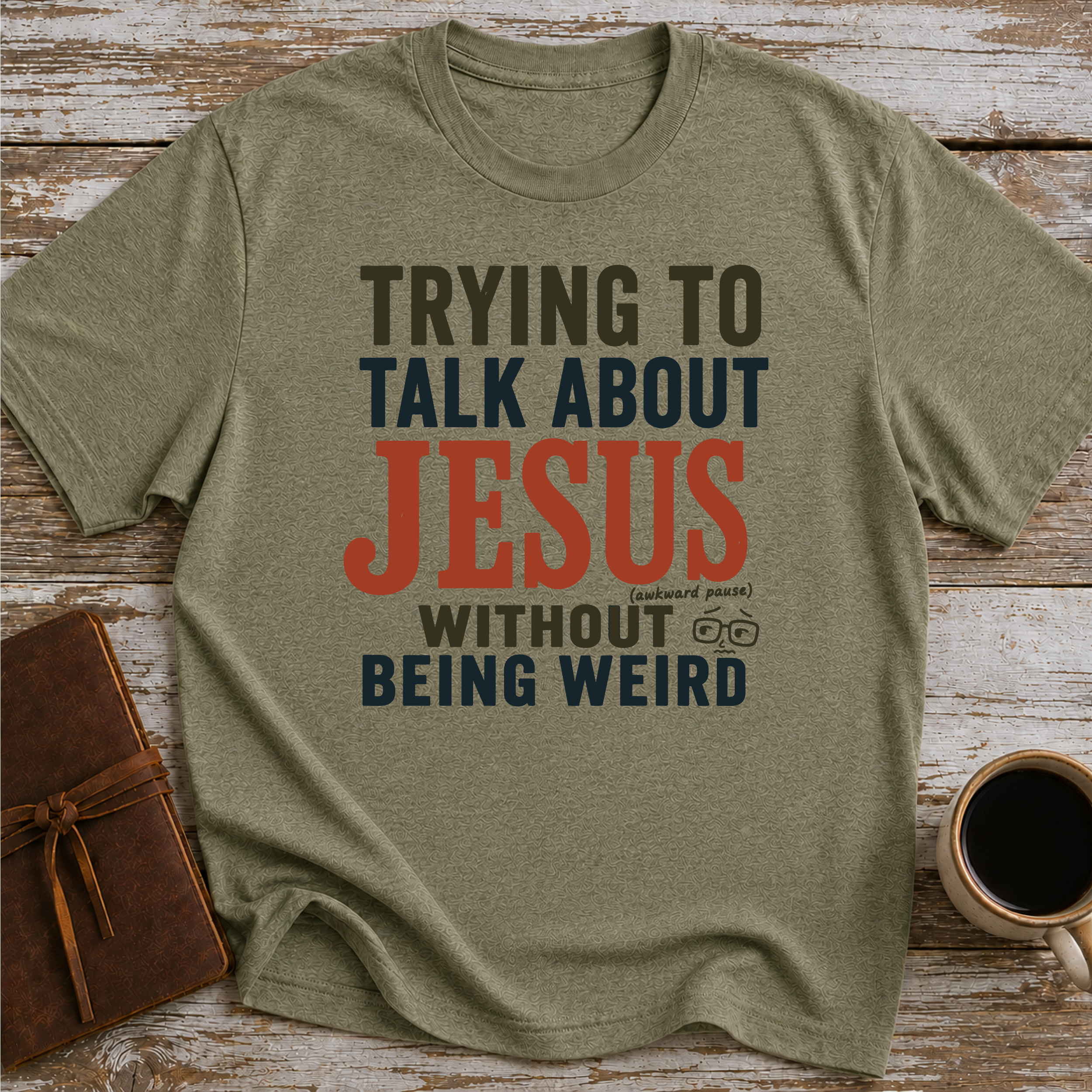 Trying To Talk About Jesus Without Being Weird - T-Shirt