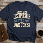 Came For Discipleship, Stayed For The Dad Jokes - T-Shirt