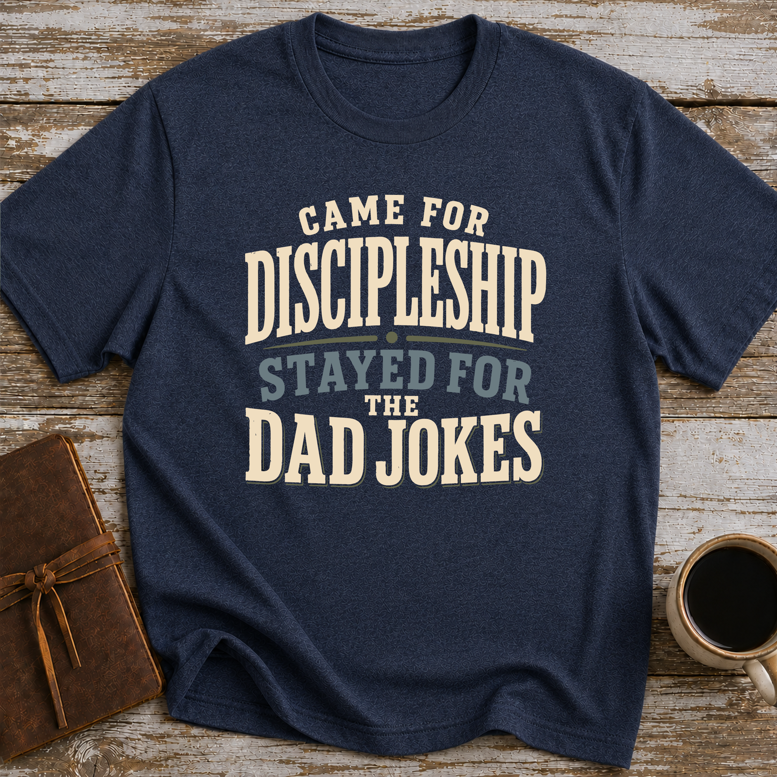 Came For Discipleship, Stayed For The Dad Jokes - T-Shirt