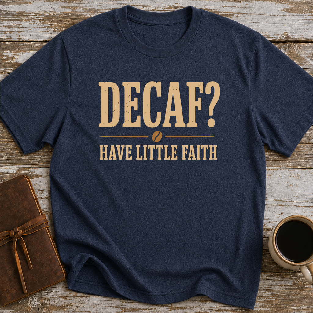 Decaf, Have Little Faith - T-Shirt