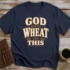 God Made Wheat For This T-Shirt