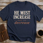 He Must Increase. Small Talk Decrease - T-Shirt