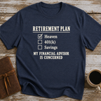 Heaven Is My Retirement Plan. My Financial Advisor Is Concerned - T-Shirt