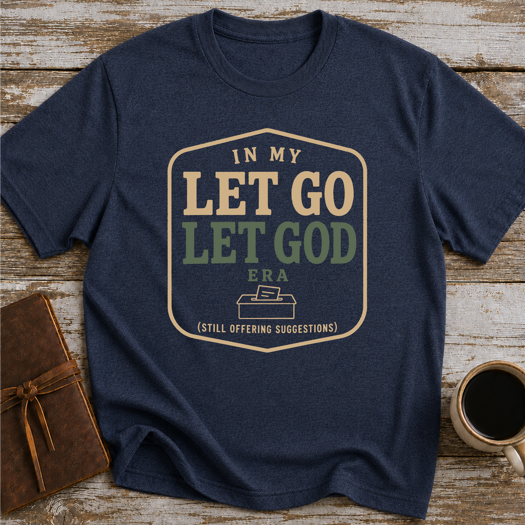 In My Let Go Let God Era (Still Offering Suggestions) - T-Shirt