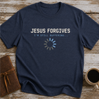Jesus Forgives. I’m Still Buffering... - T-Shirt