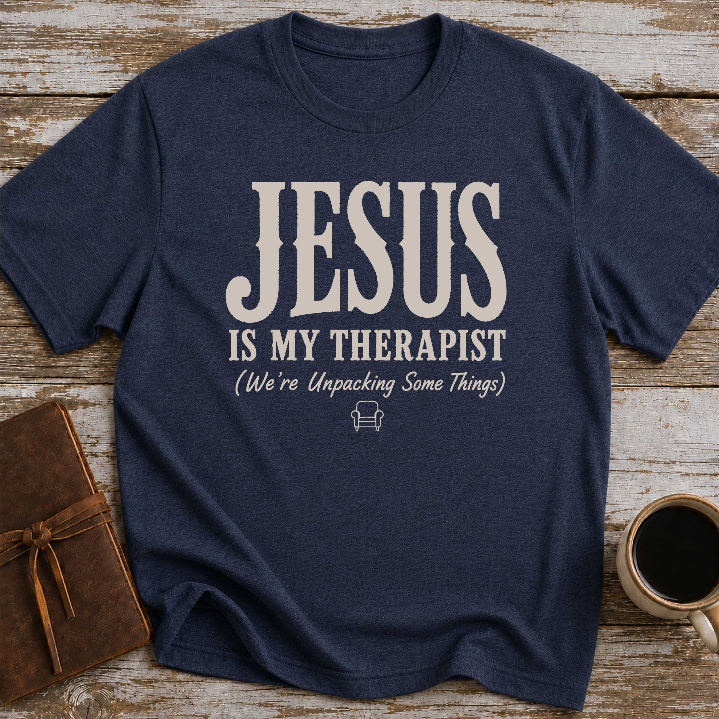 Jesus Is My Therapist. We're Unpacking Some Things. - T-Shirt