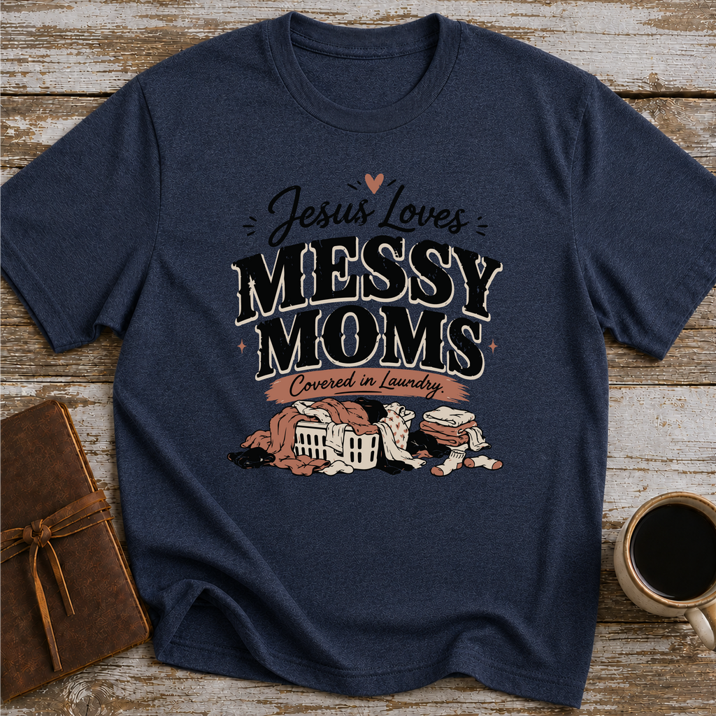 Jesus Loves Messy Moms, Covered In Laundry T-Shirt