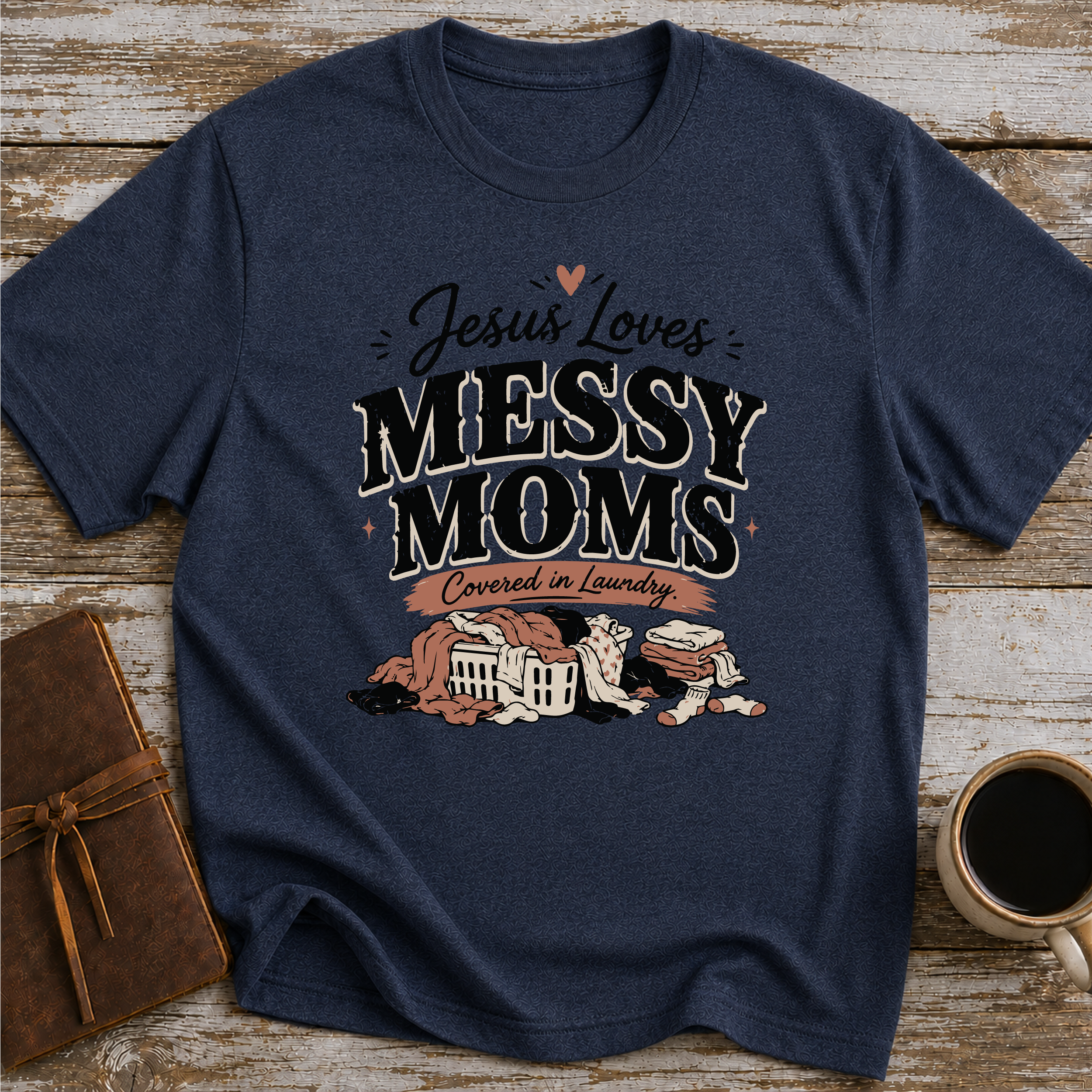 Jesus Loves Messy Moms, Covered In Laundry T-Shirt