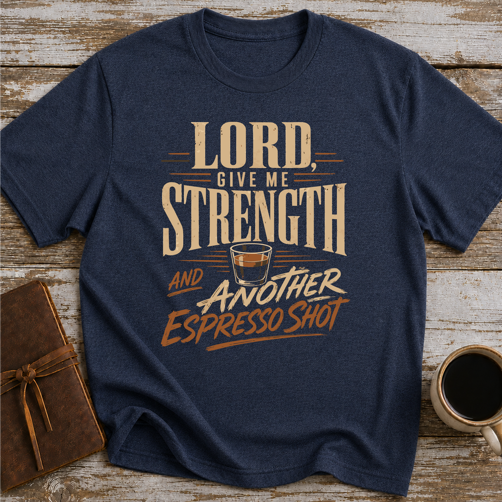 Lord, Give Me Strength… And Another Espresso Shot - T-Shirt