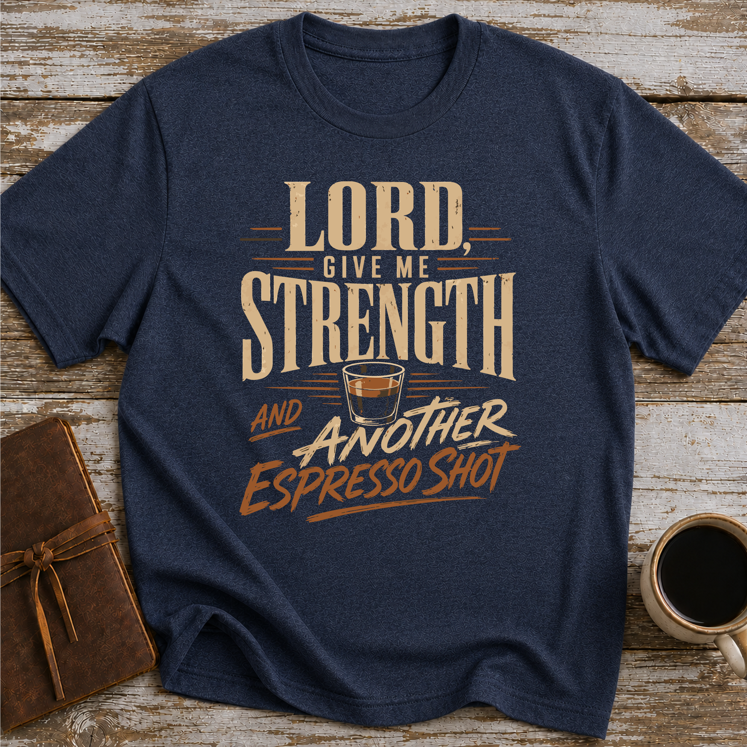 Lord, Give Me Strength… And Another Espresso Shot - T-Shirt