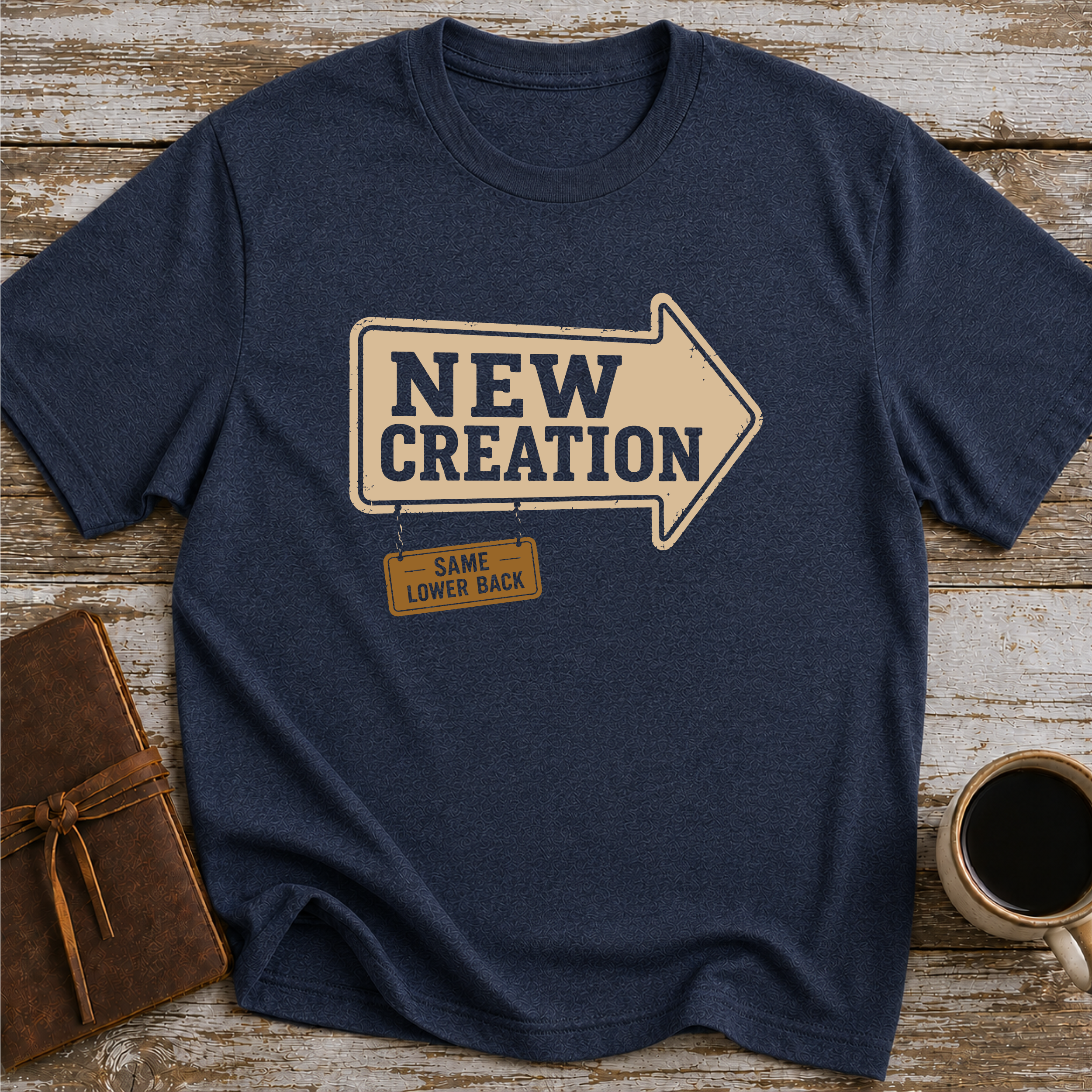 New Creation. Same Lower Back - T-Shirt
