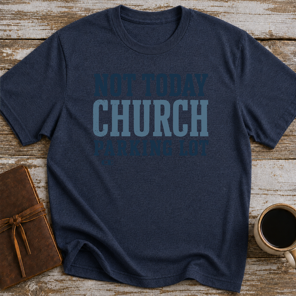 Not Today, Church Parking Lot - T-Shirt