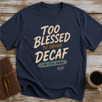 Too Blessed To Drink Decaf 2 Am Still Awake - T-Shirt