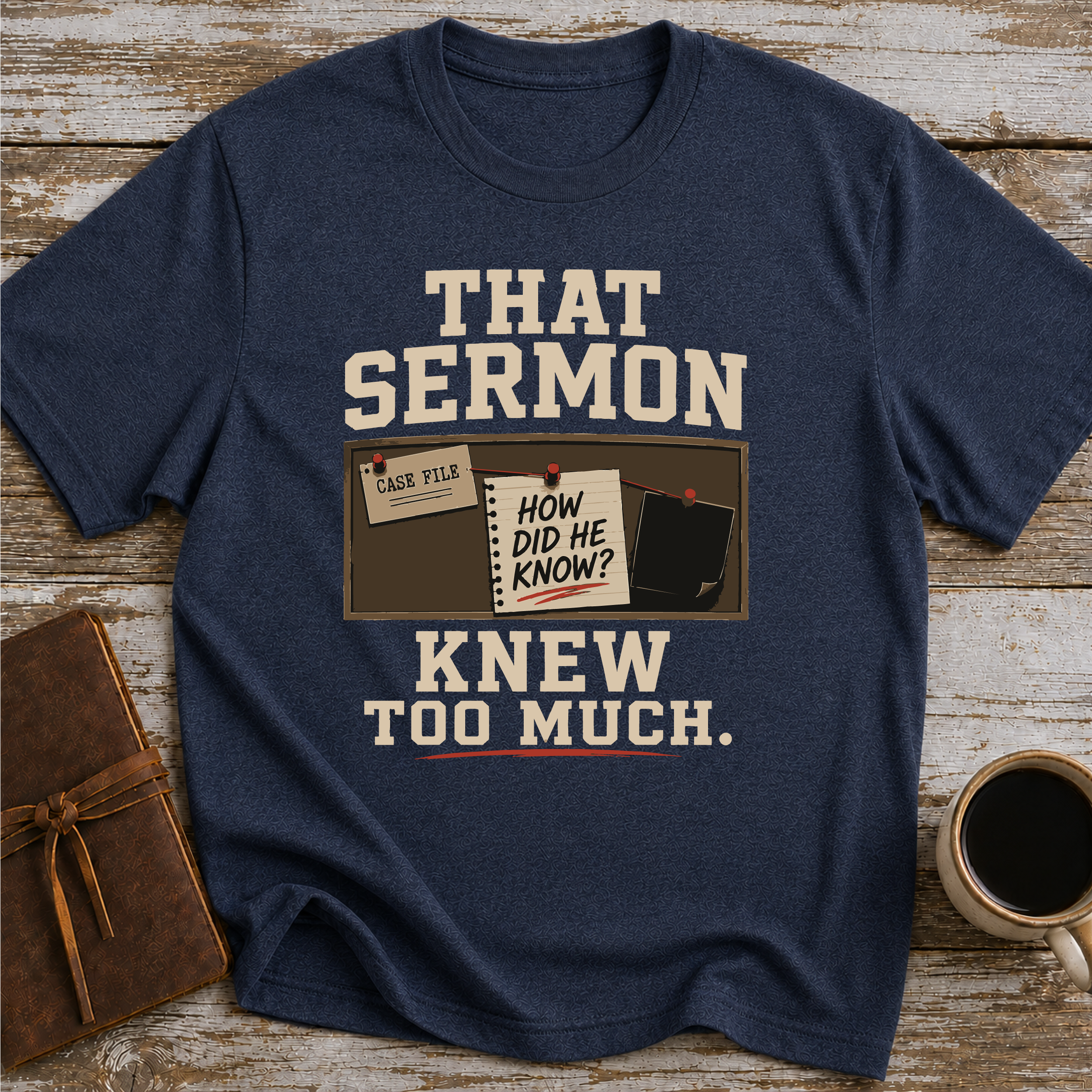 That Sermon Knew Too Much - T-Shirt