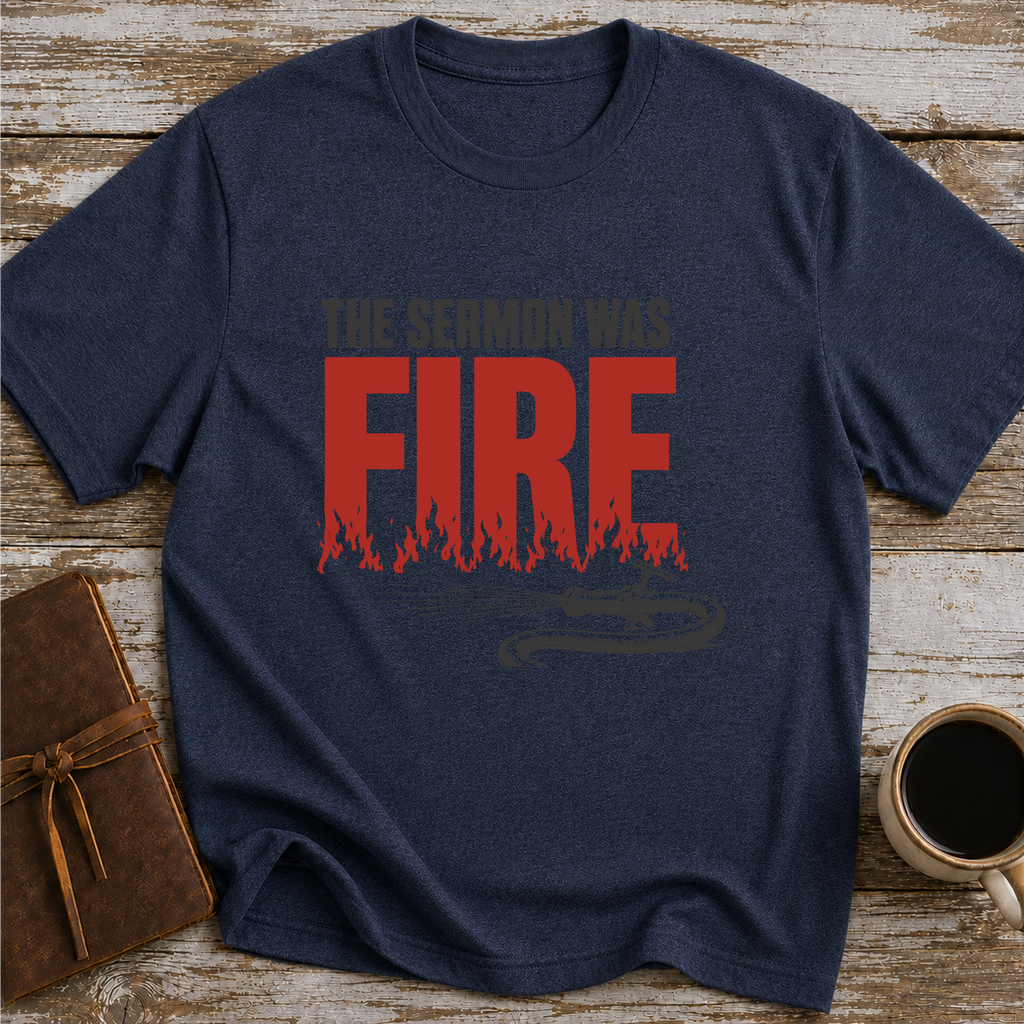 The Sermon Was Fire - T-Shirt